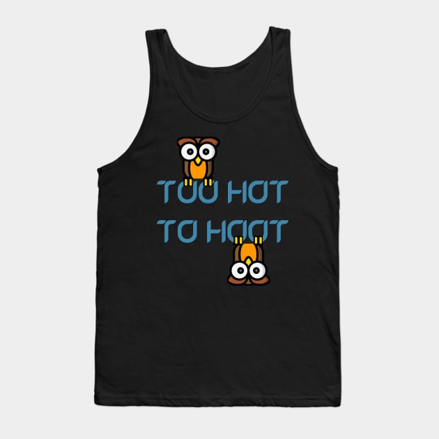 Too Hot To Hoot Tank Top by Rusty-Gate98